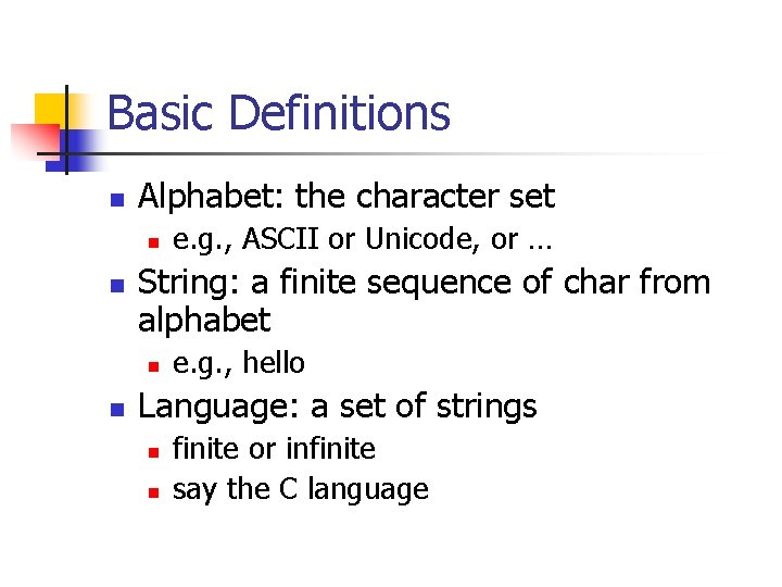 Basic Definitions n Alphabet: the character set n n String: a finite sequence of