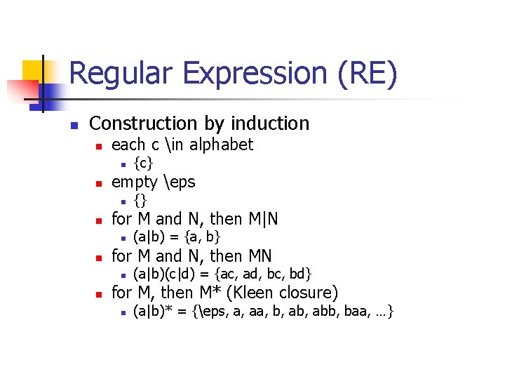 Regular Expression (RE) n Construction by induction n each c in alphabet n n