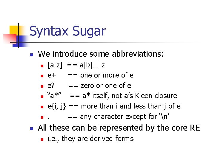 Syntax Sugar n We introduce some abbreviations: n n n n [a-z] == a|b|…|z