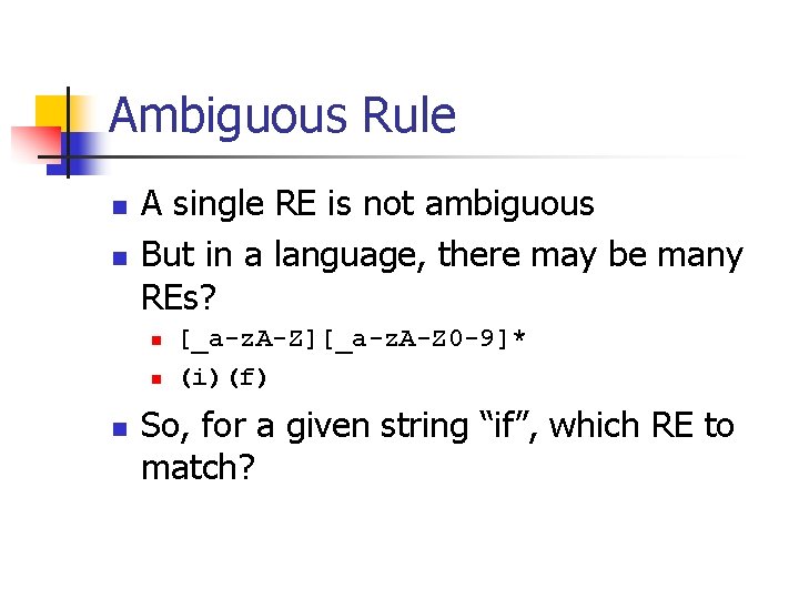 Ambiguous Rule n n A single RE is not ambiguous But in a language,