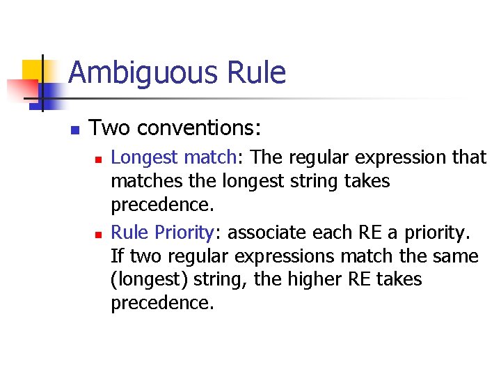 Ambiguous Rule n Two conventions: n n Longest match: The regular expression that matches