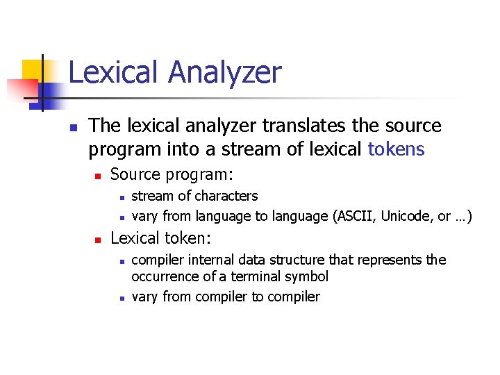 Lexical Analyzer n The lexical analyzer translates the source program into a stream of