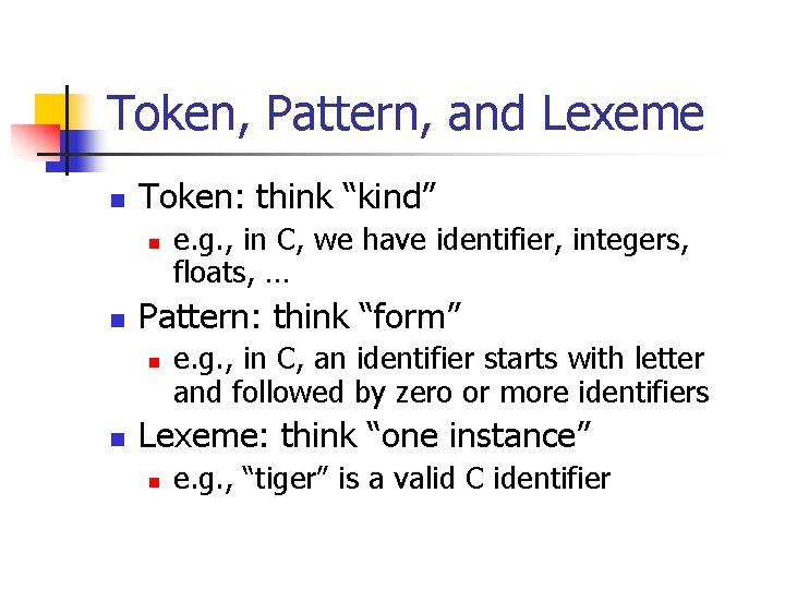 Token, Pattern, and Lexeme n Token: think “kind” n n Pattern: think “form” n