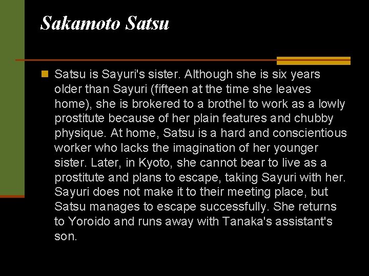 Sakamoto Satsu n Satsu is Sayuri's sister. Although she is six years older than