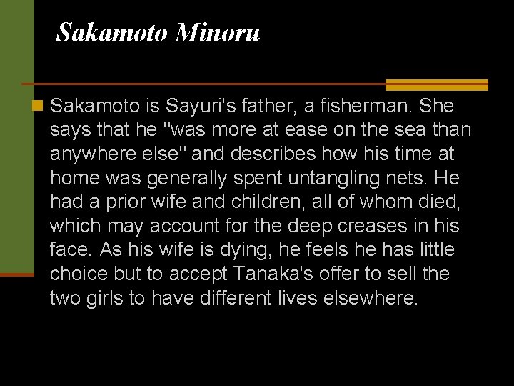 Sakamoto Minoru n Sakamoto is Sayuri's father, a fisherman. She says that he "was