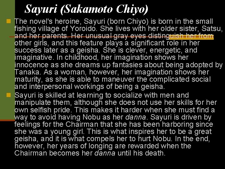 Sayuri (Sakamoto Chiyo) n The novel's heroine, Sayuri (born Chiyo) is born in the