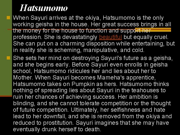 Hatsumomo n When Sayuri arrives at the okiya, Hatsumomo is the only working geisha