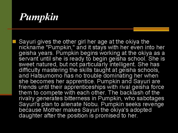 Pumpkin n Sayuri gives the other girl her age at the okiya the nickname