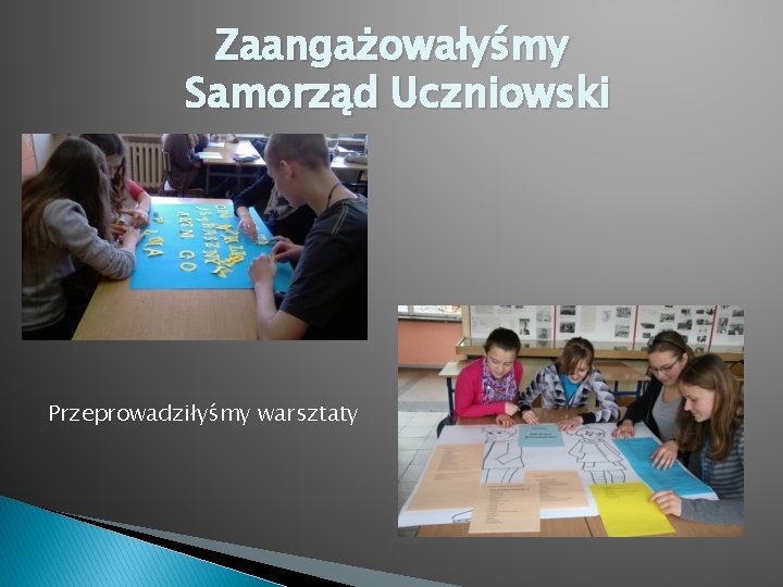 Zaangażowałyśmy Samorząd Uczniowski Przeprowadziłyśmy warsztaty 