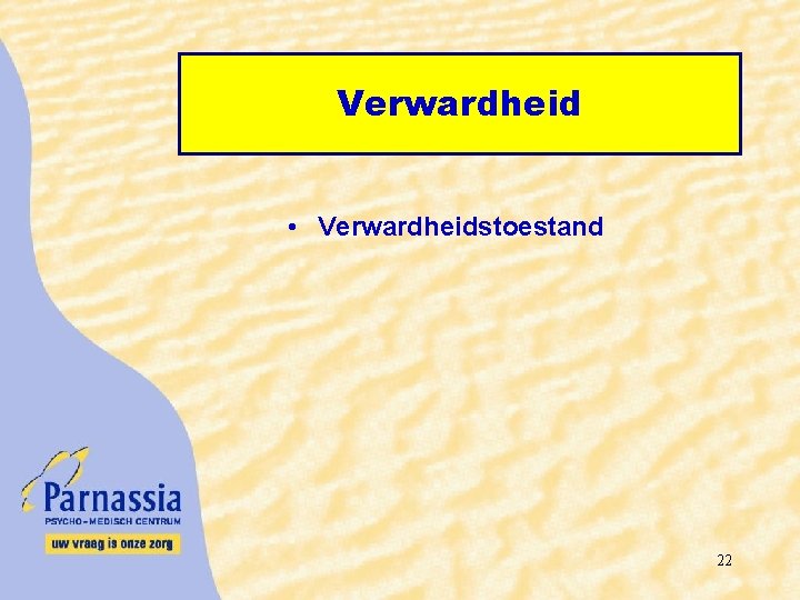 Verwardheid • Verwardheidstoestand 22 