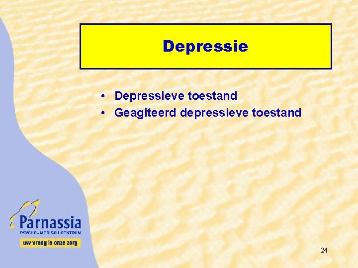 Depressie • Depressieve toestand • Geagiteerd depressieve toestand 24 