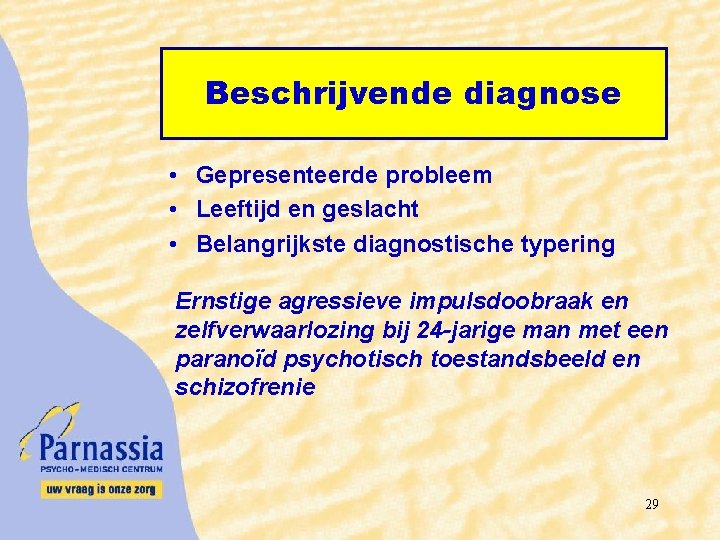 Beschrijvende diagnose • Gepresenteerde probleem • Leeftijd en geslacht • Belangrijkste diagnostische typering Ernstige