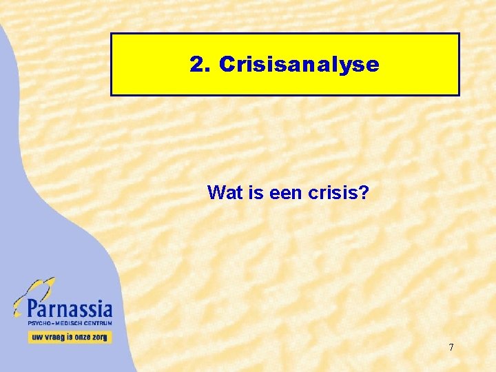2. Crisisanalyse Wat is een crisis? 7 
