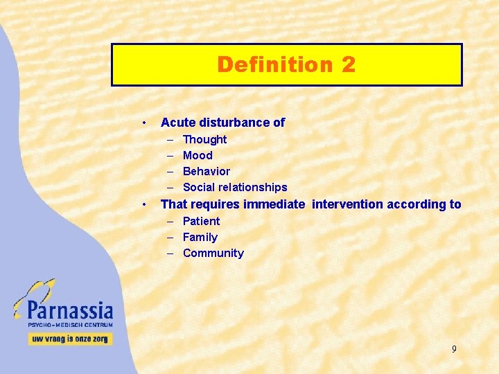 Definition 2 • Acute disturbance of – – • Thought Mood Behavior Social relationships