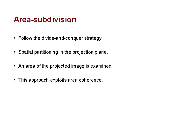 Area-subdivision • Follow the divide-and-conquer strategy • Spatial partitioning in the projection plane. •