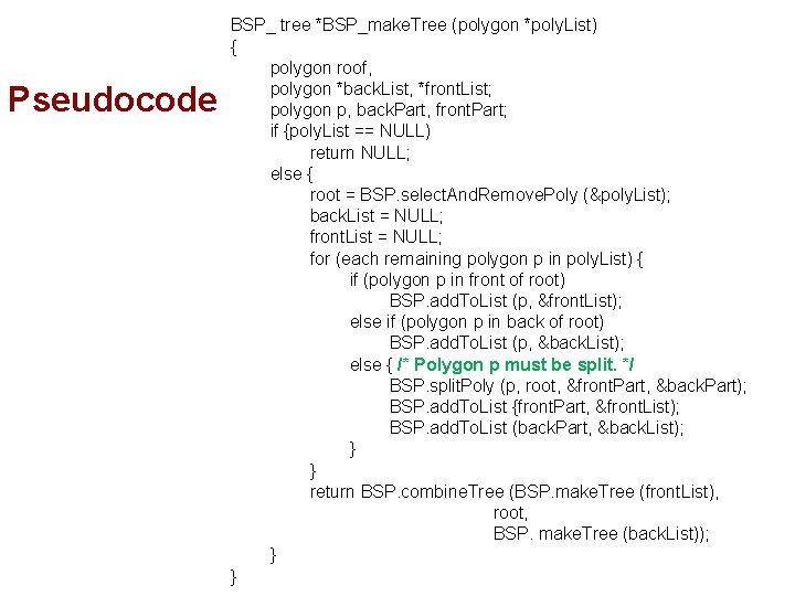Pseudocode BSP_ tree *BSP_make. Tree (polygon *poly. List) { polygon roof, polygon *back. List,