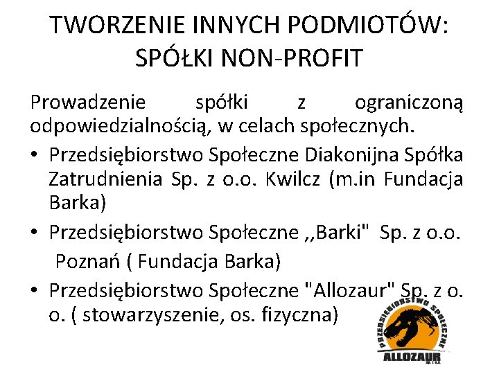 TWORZENIE INNYCH PODMIOTÓW: SPÓŁKI NON-PROFIT Prowadzenie spółki z ograniczoną odpowiedzialnością, w celach społecznych. •