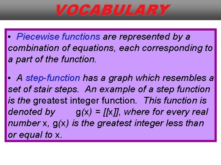 VOCABULARY • Piecewise functions are represented by a combination of equations, each corresponding to
