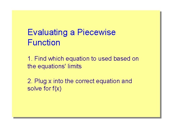 Evaluating a Piecewise Function 1. Find which equation to used based on the equations'