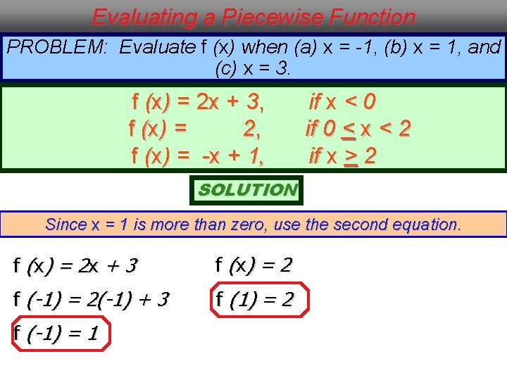 Evaluating a Piecewise Function PROBLEM: Evaluate f (x) when (a) x = -1, (b)