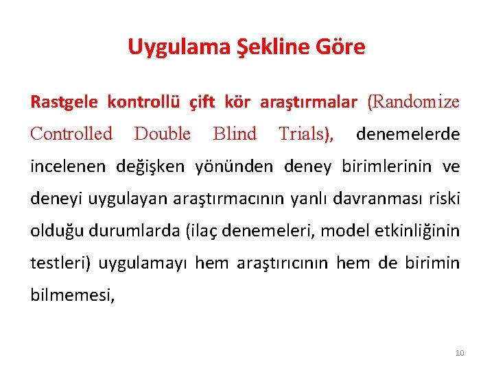 Uygulama Şekline Göre Rastgele kontrollü çift kör araştırmalar (Randomize Controlled Double Blind Trials), denemelerde