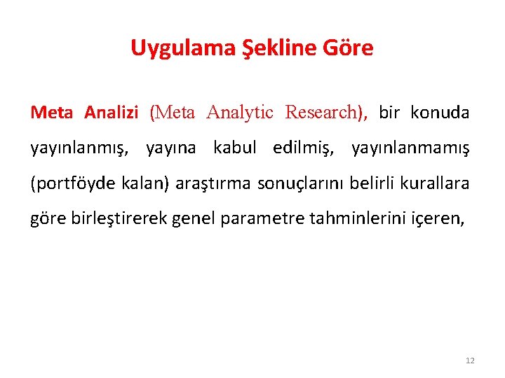 Uygulama Şekline Göre Meta Analizi (Meta Analytic Research), bir konuda yayınlanmış, yayına kabul edilmiş,