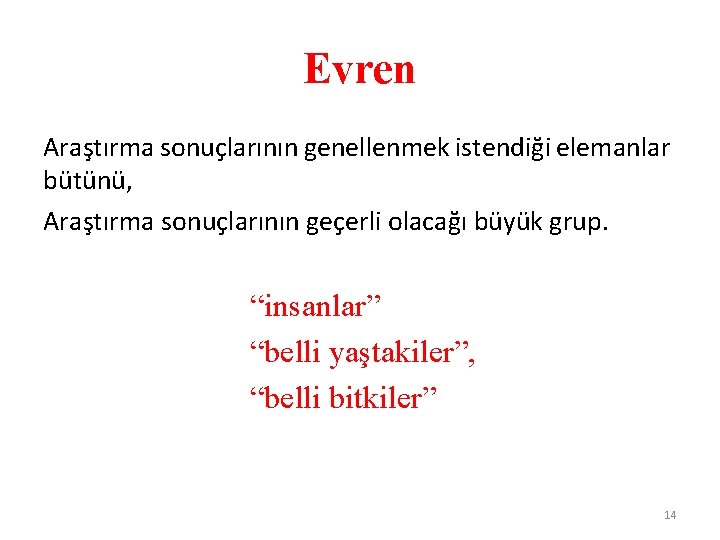 Evren Araştırma sonuçlarının genellenmek istendiği elemanlar bütünü, Araştırma sonuçlarının geçerli olacağı büyük grup. “insanlar”