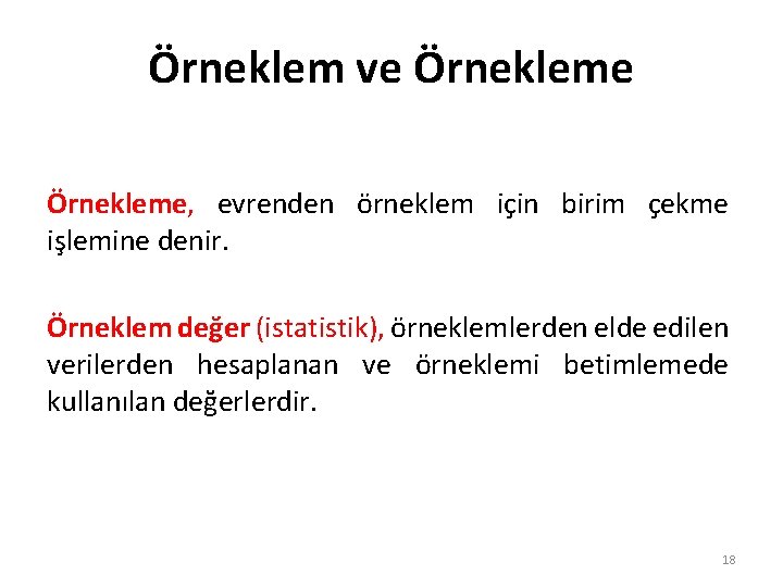 Örneklem ve Örnekleme, evrenden örneklem için birim çekme işlemine denir. Örneklem değer (istatistik), örneklemlerden