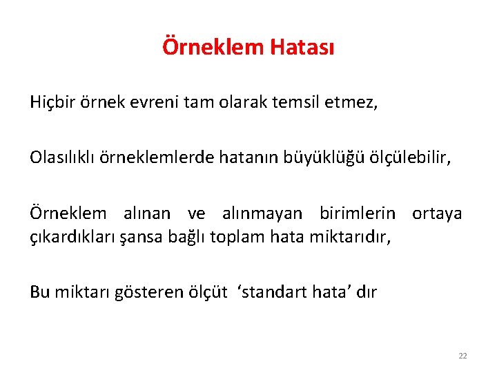 Örneklem Hatası Hiçbir örnek evreni tam olarak temsil etmez, Olasılıklı örneklemlerde hatanın büyüklüğü ölçülebilir,