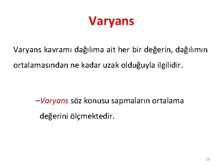 Varyans kavramı dağılıma ait her bir değerin, dağılımın ortalamasından ne kadar uzak olduğuyla ilgilidir.