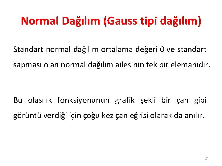 Normal Dağılım (Gauss tipi dağılım) Standart normal dağılım ortalama değeri 0 ve standart sapması
