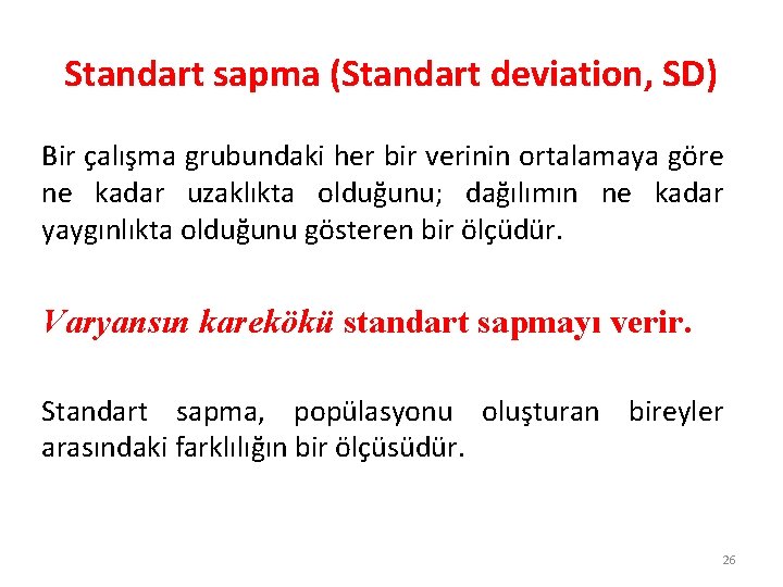 Standart sapma (Standart deviation, SD) Bir çalışma grubundaki her bir verinin ortalamaya göre ne