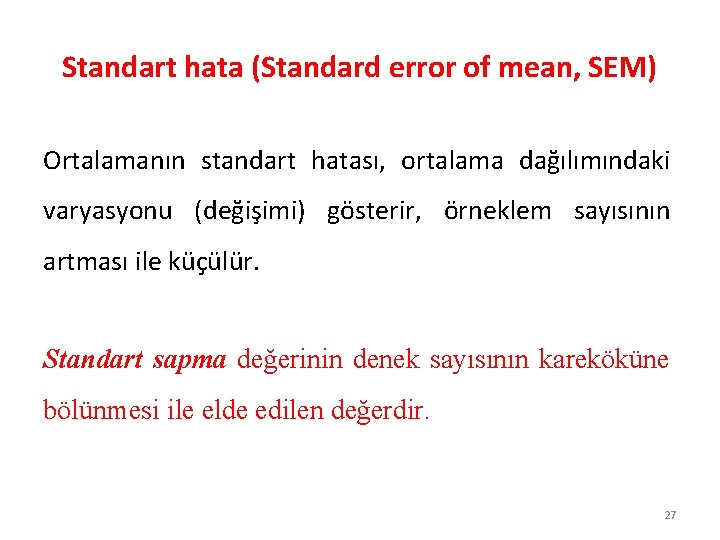 Standart hata (Standard error of mean, SEM) Ortalamanın standart hatası, ortalama dağılımındaki varyasyonu (değişimi)