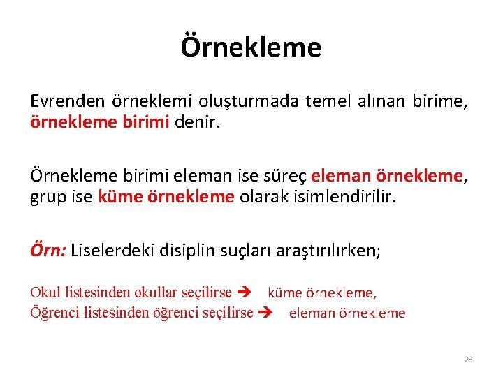 Örnekleme Evrenden örneklemi oluşturmada temel alınan birime, örnekleme birimi denir. Örnekleme birimi eleman ise