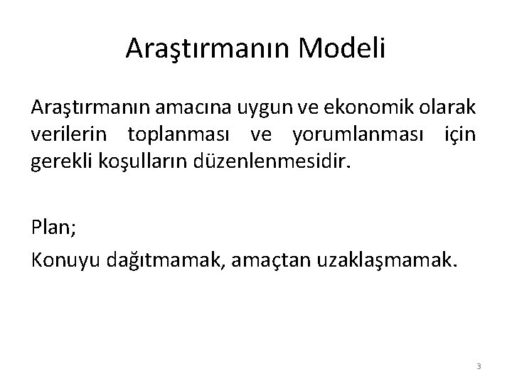 Araştırmanın Modeli Araştırmanın amacına uygun ve ekonomik olarak verilerin toplanması ve yorumlanması için gerekli