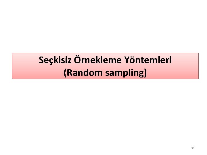 Seçkisiz Örnekleme Yöntemleri (Random sampling) 34 