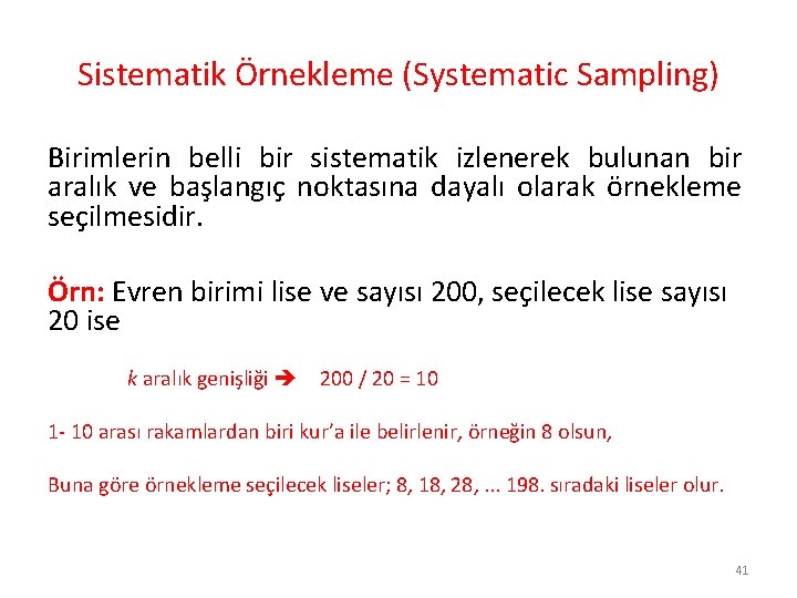 Sistematik Örnekleme (Systematic Sampling) Birimlerin belli bir sistematik izlenerek bulunan bir aralık ve başlangıç