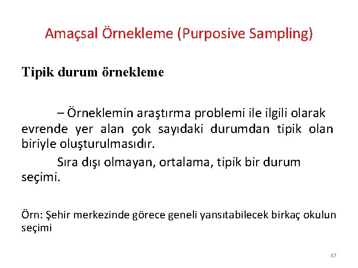 Amaçsal Örnekleme (Purposive Sampling) Tipik durum örnekleme – Örneklemin araştırma problemi ile ilgili olarak