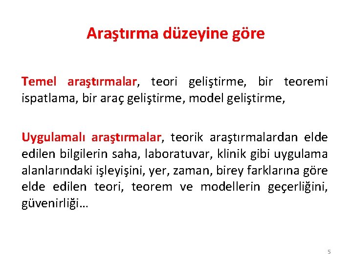 Araştırma düzeyine göre Temel araştırmalar, teori geliştirme, bir teoremi ispatlama, bir araç geliştirme, model