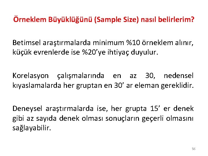 Örneklem Büyüklüğünü (Sample Size) nasıl belirlerim? Betimsel araştırmalarda minimum %10 örneklem alınır, küçük evrenlerde