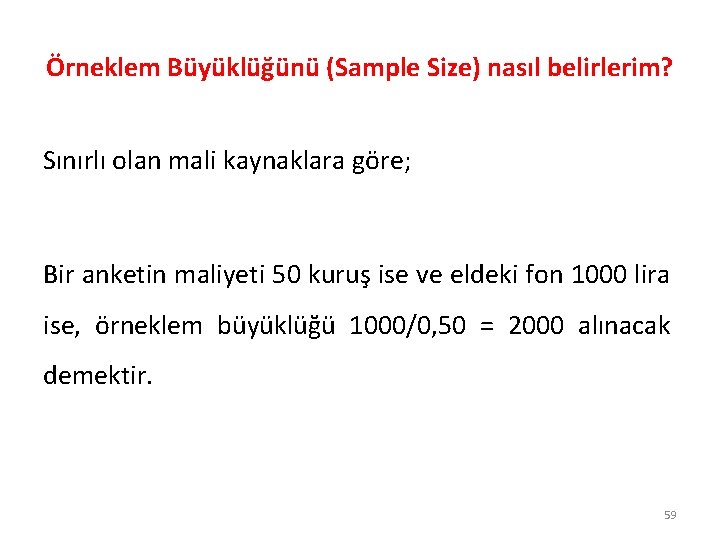 Örneklem Büyüklüğünü (Sample Size) nasıl belirlerim? Sınırlı olan mali kaynaklara göre; Bir anketin maliyeti