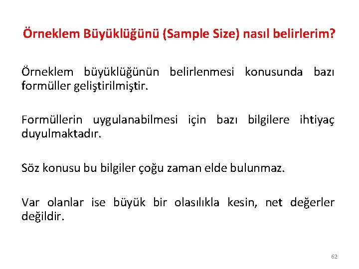 Örneklem Büyüklüğünü (Sample Size) nasıl belirlerim? Örneklem büyüklüğünün belirlenmesi konusunda bazı formüller geliştirilmiştir. Formüllerin