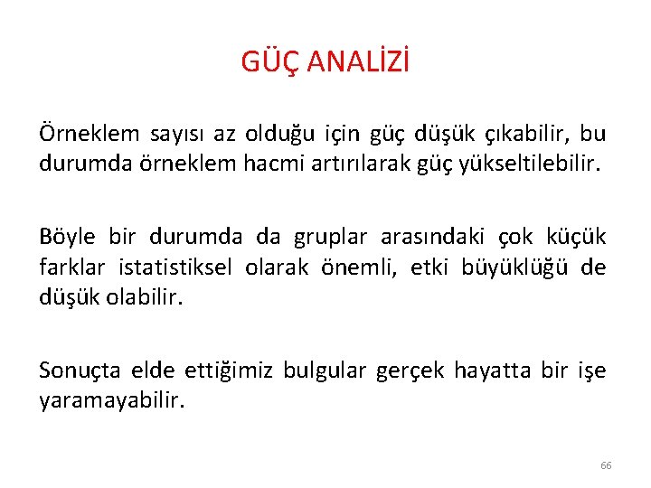 GÜÇ ANALİZİ Örneklem sayısı az olduğu için güç düşük çıkabilir, bu durumda örneklem hacmi