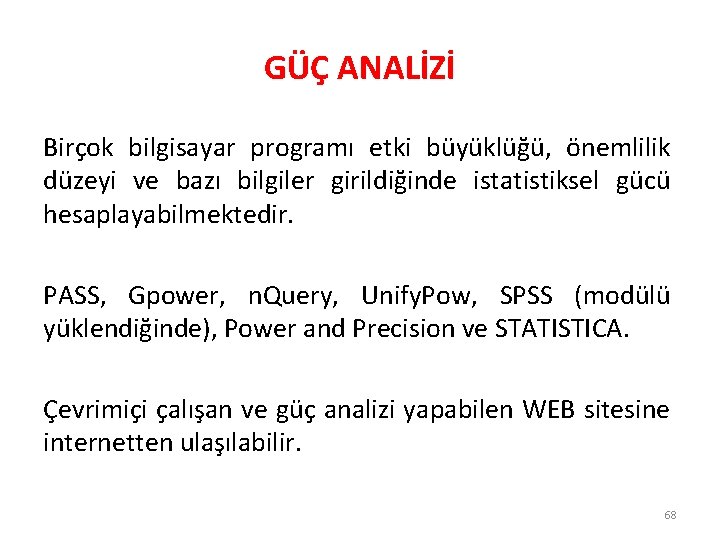 GÜÇ ANALİZİ Birçok bilgisayar programı etki büyüklüğü, önemlilik düzeyi ve bazı bilgiler girildiğinde istatistiksel