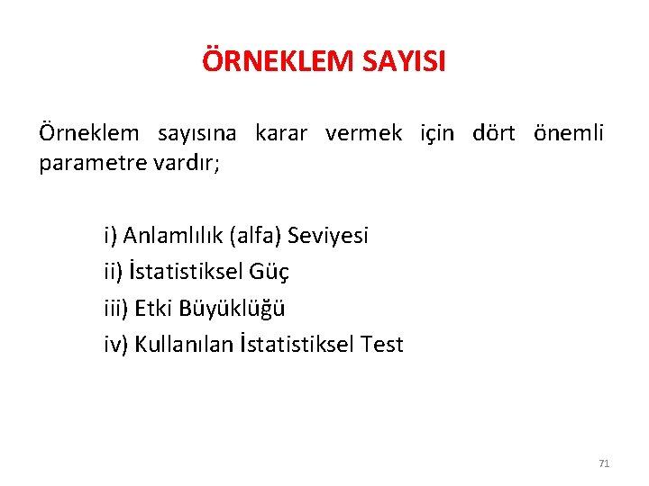 ÖRNEKLEM SAYISI Örneklem sayısına karar vermek için dört önemli parametre vardır; i) Anlamlılık (alfa)