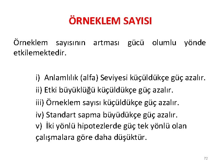 ÖRNEKLEM SAYISI Örneklem sayısının artması gücü olumlu yönde etkilemektedir. i) Anlamlılık (alfa) Seviyesi küçüldükçe