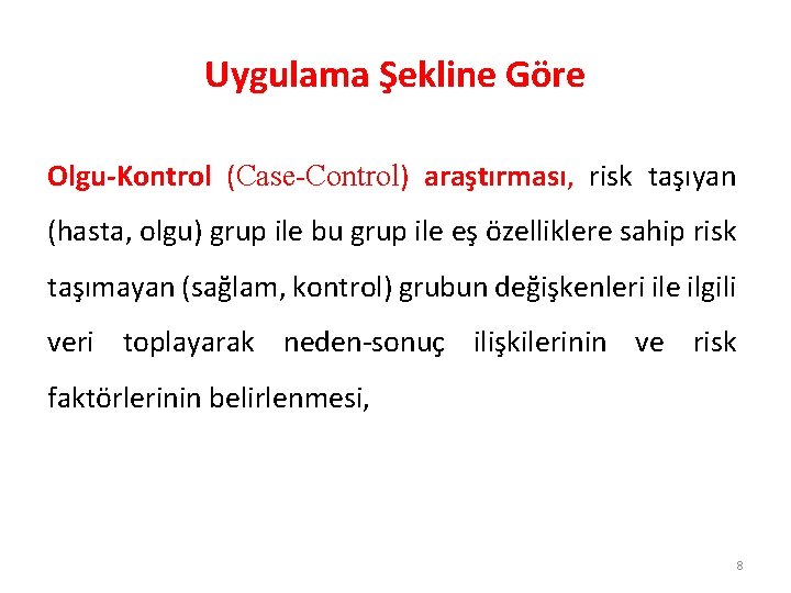 Uygulama Şekline Göre Olgu-Kontrol (Case-Control) araştırması, risk taşıyan (hasta, olgu) grup ile bu grup