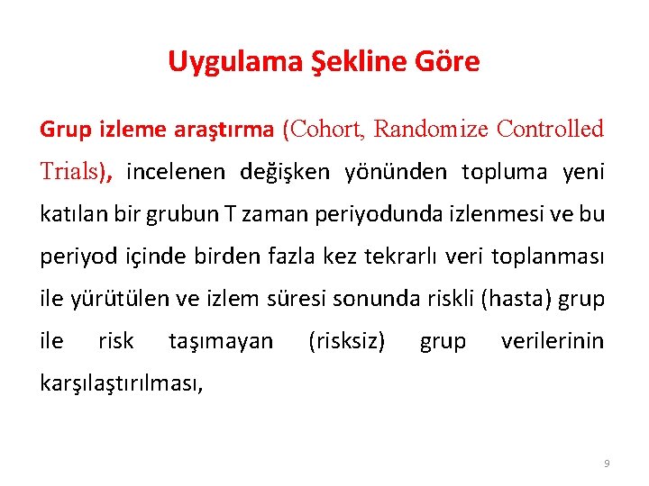 Uygulama Şekline Göre Grup izleme araştırma (Cohort, Randomize Controlled Trials), incelenen değişken yönünden topluma