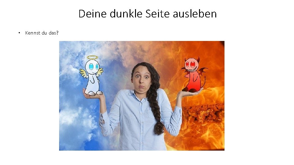 Deine dunkle Seite ausleben • Kennst du das? 