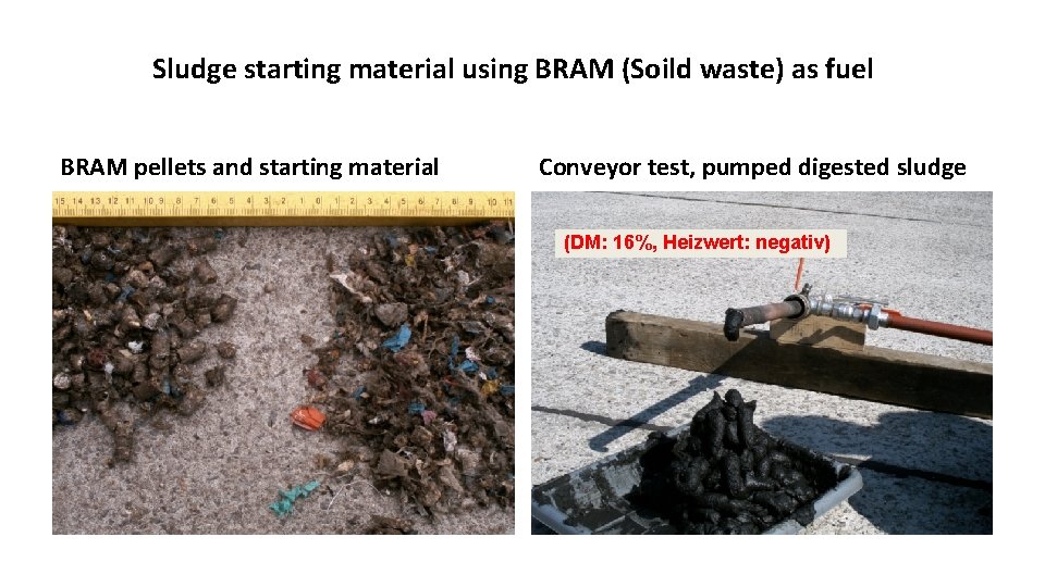 Sludge starting material using BRAM (Soild waste) as fuel BRAM pellets and starting material